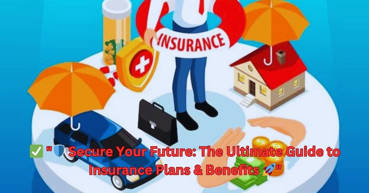 ✅ "🛡️ Secure Your Future: The Ultimate Guide to Insurance Plans & Benefits 🚀"